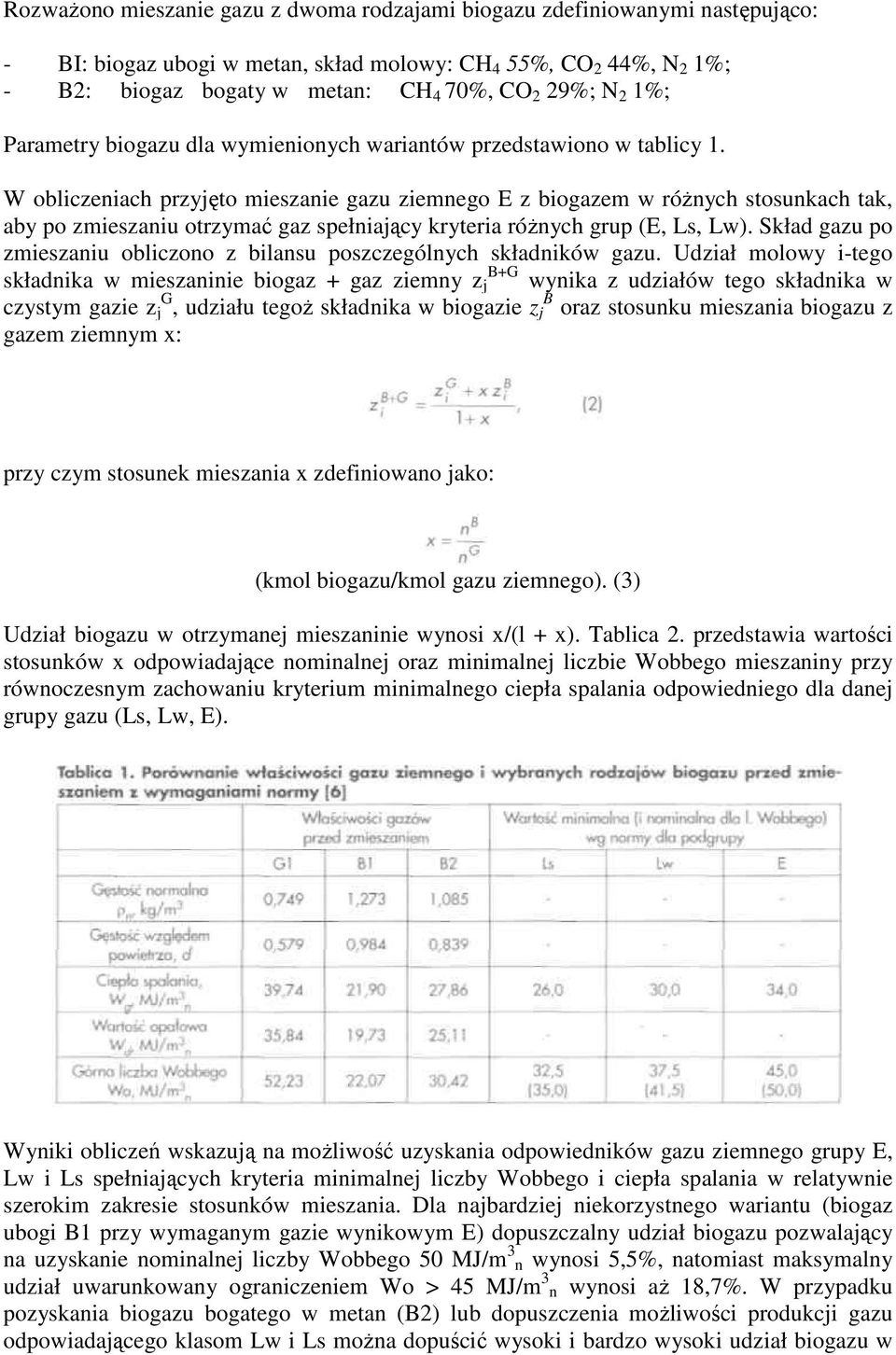 W obliczeniach przyjęto mieszanie gazu ziemnego E z biogazem w różnych stosunkach tak, aby po zmieszaniu otrzymać gaz spełniający kryteria różnych grup (E, Ls, Lw).