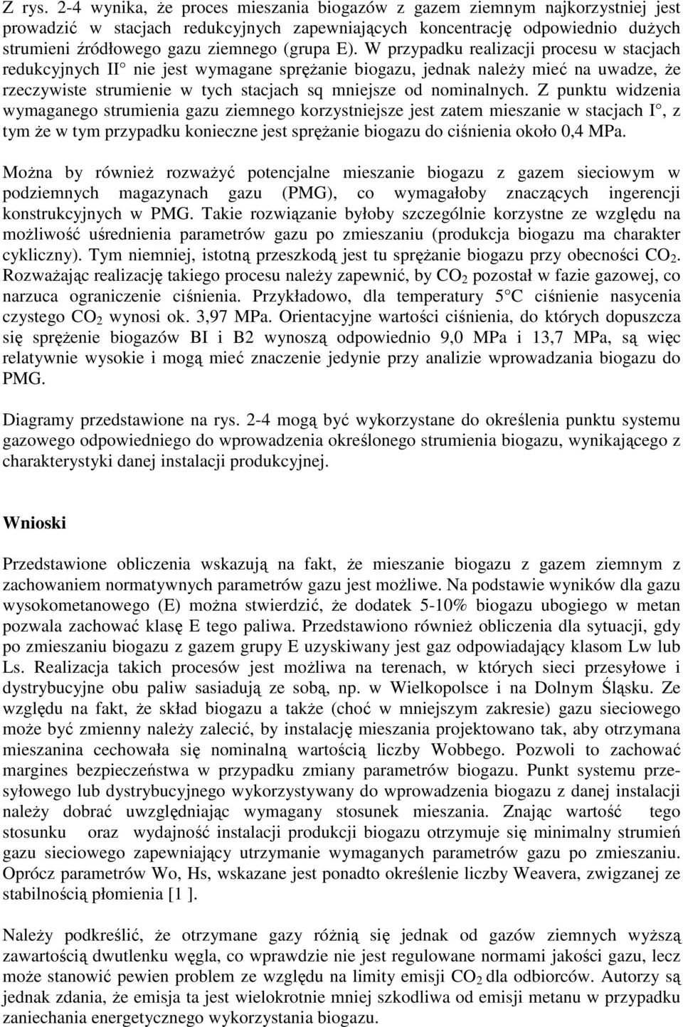 E). W przypadku realizacji procesu w stacjach redukcyjnych II nie jest wymagane sprężanie biogazu, jednak należy mieć na uwadze, że rzeczywiste strumienie w tych stacjach sq mniejsze od nominalnych.