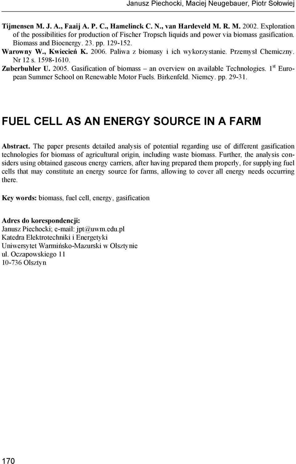 Paliwa z biomasy i ich wykorzystanie. Przemysł Chemiczny. Nr 12 s. 1598-1610. Zuberbuhler U. 2005. Gasification of biomass an overview on available Technologies.