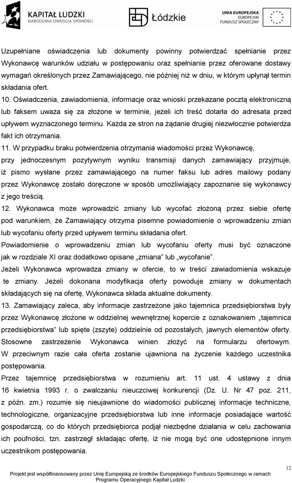 Oświadczenia, zawiadomienia, informacje oraz wnioski przekazane pocztą elektroniczną lub faksem uważa się za złożone w terminie, jeżeli ich treść dotarła do adresata przed upływem wyznaczonego