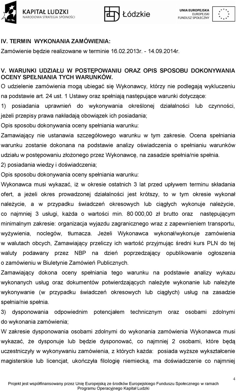 1 Ustawy oraz spełniają następujące warunki dotyczące: 1) posiadania uprawnień do wykonywania określonej działalności lub czynności, jeżeli przepisy prawa nakładają obowiązek ich posiadania; Opis