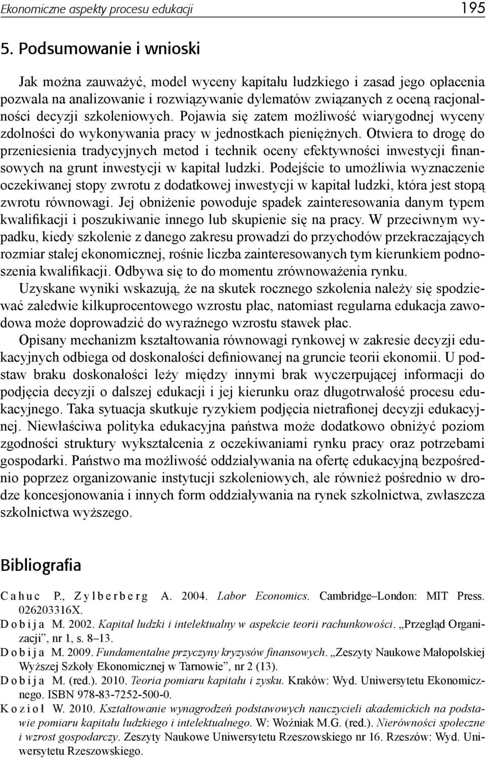 szkoleniowych. Pojawia się zatem możliwość wiarygodnej wyceny zdolności do wykonywania pracy w jednostkach pieniężnych.