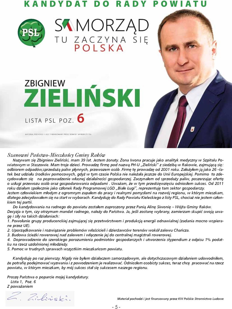 Prowadzę firmę pod nazwą PH-U Zieliński z siedzibą w Rakowie, zajmującą się: odbiorem odpadów,sprzedażą paliw płynnych, przewozem osób.firmę tę prowadzę od 2001 roku.