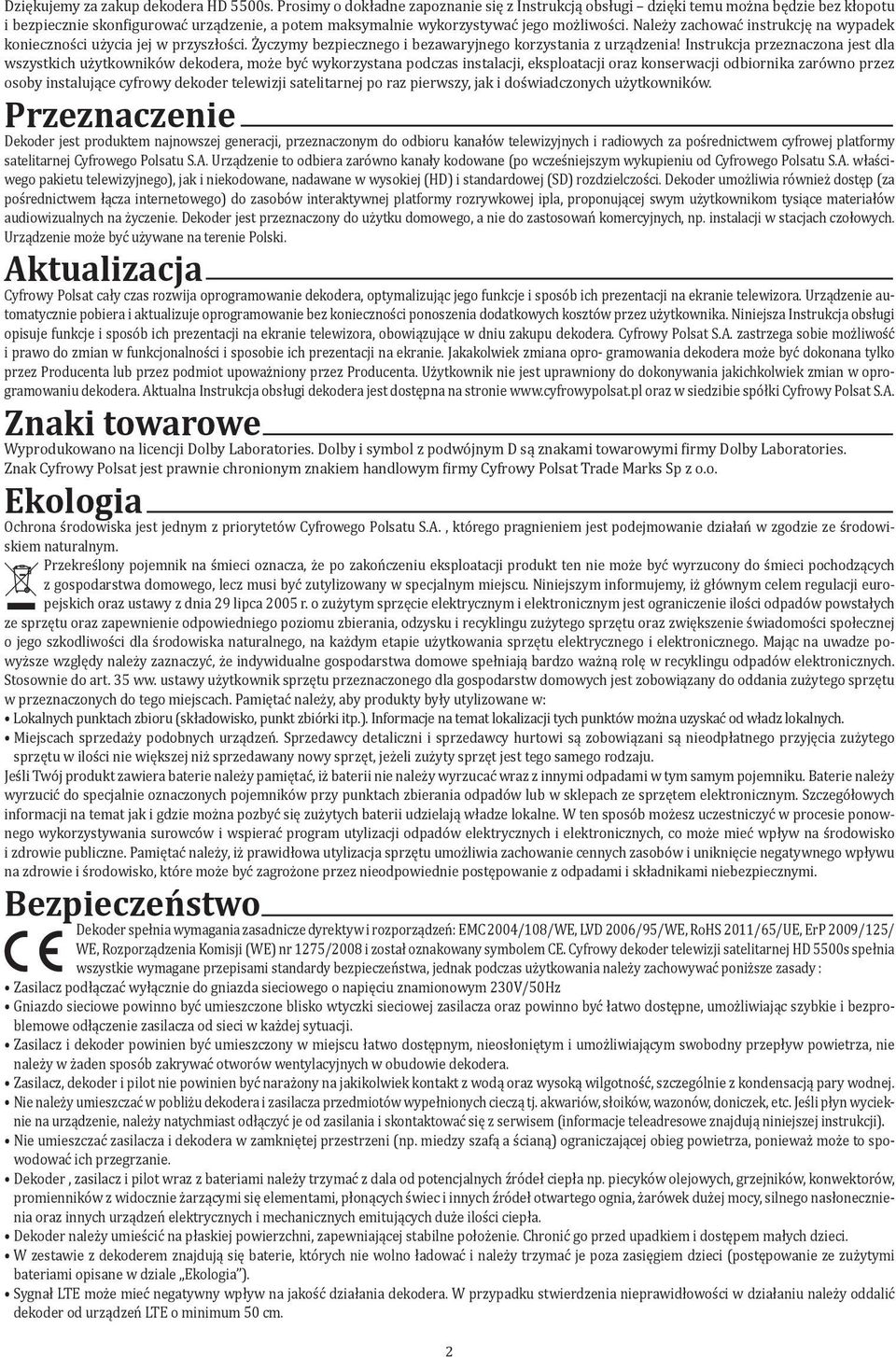 Należy zachować instrukcję na wypadek konieczności użycia jej w przyszłości. Życzymy bezpiecznego i bezawaryjnego korzystania z urządzenia!