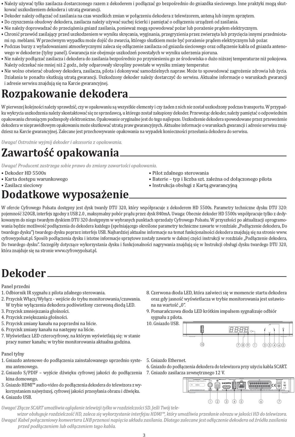 Do czyszczenia obudowy dekodera, zasilacza należy używać suchej ścierki i pamiętać o odłączeniu urządzeń od zasilania.