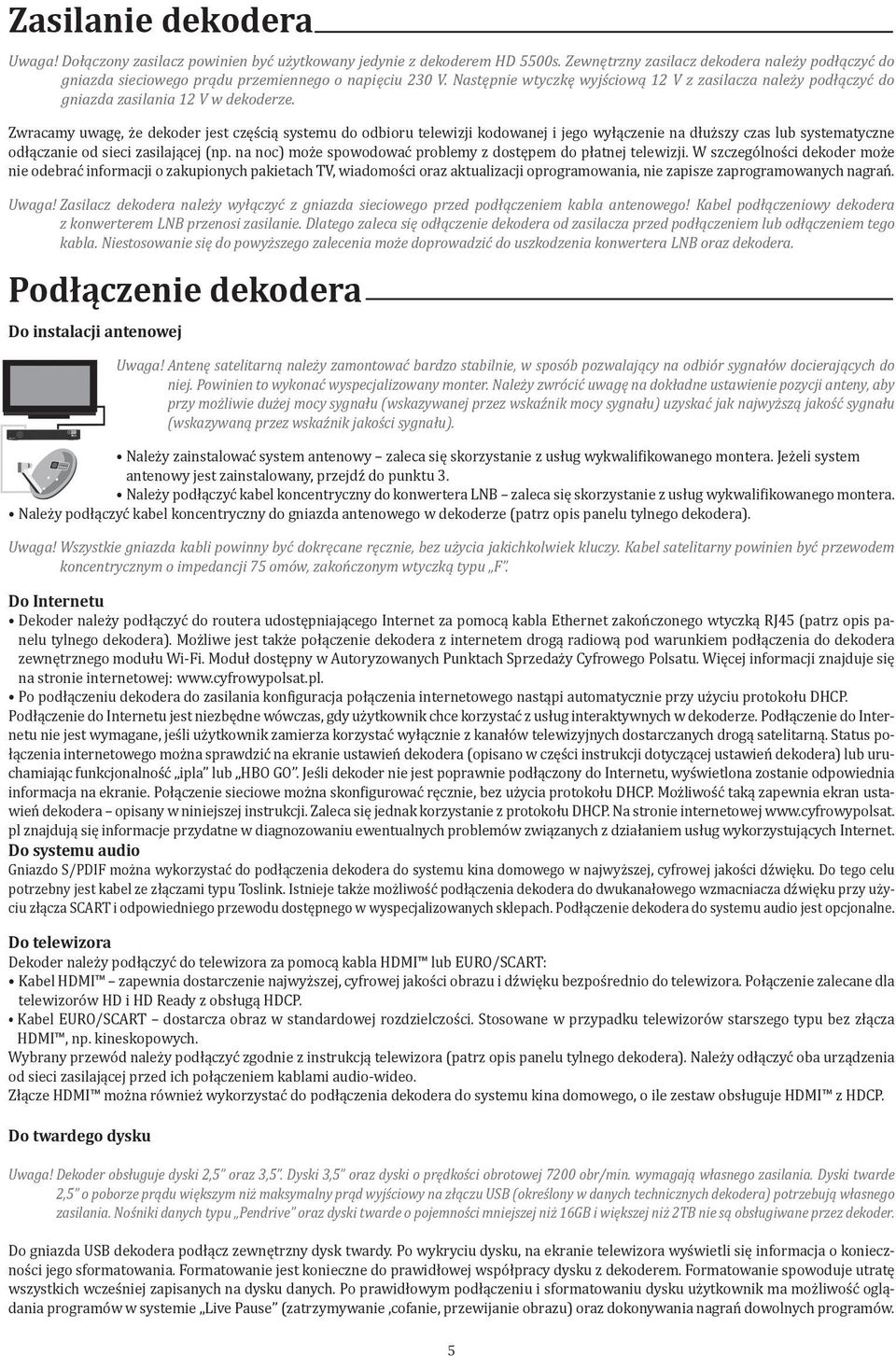 Następnie wtyczkę wyjściową 12 V z zasilacza należy podłączyć do gniazda zasilania 12 V w dekoderze.