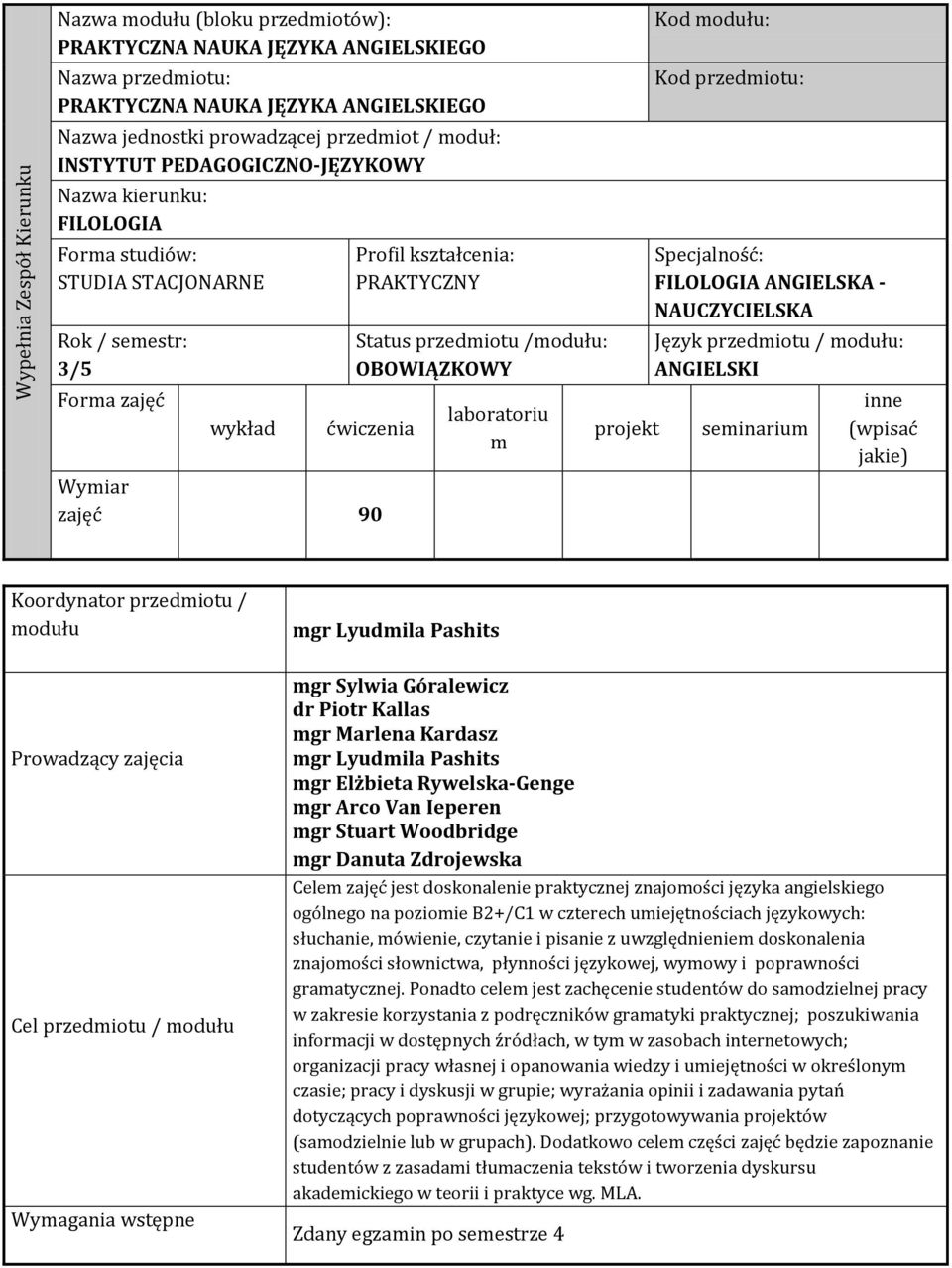 ćwiczenia Wymiar zajęć 90 laboratoriu m projekt Kod modułu: Kod przedmiotu: Specjalność: FILOLOGIA ANGIELSKA - NAUCZYCIELSKA Język przedmiotu / modułu: ANGIELSKI seminarium inne (wpisać jakie)