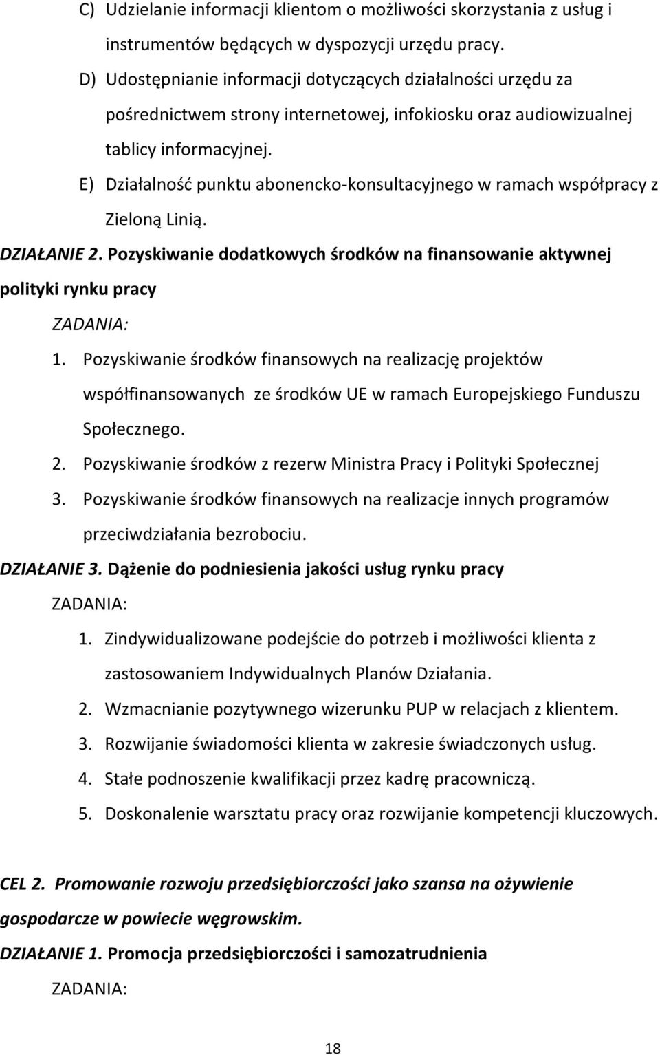 E) Działalność punktu abonencko-konsultacyjnego w ramach współpracy z Zieloną Linią. DZIAŁANIE 2. Pozyskiwanie dodatkowych środków na finansowanie aktywnej polityki rynku pracy ZADANIA: 1.