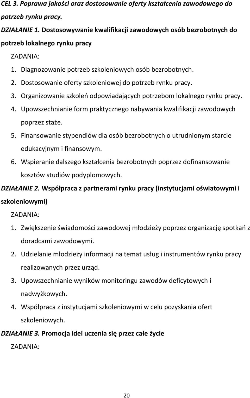 Dostosowanie oferty szkoleniowej do potrzeb rynku pracy. 3. Organizowanie szkoleń odpowiadających potrzebom lokalnego rynku pracy. 4.