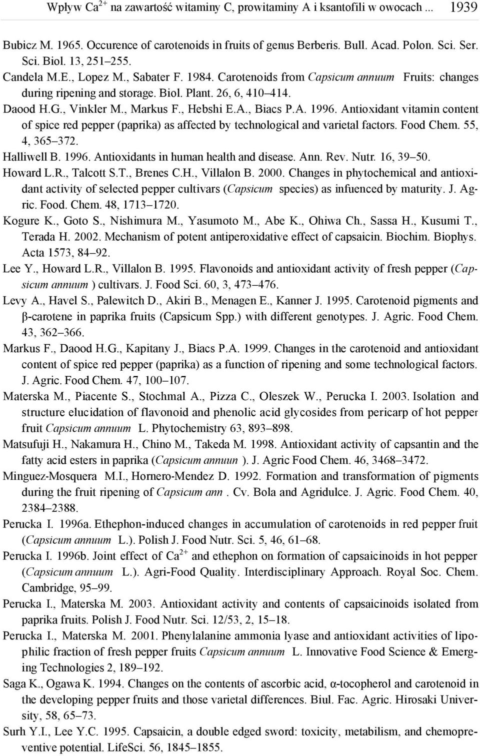 Antioxidant vitamin content of spice red pepper (paprika) as affected by technological and varietal factors. Food Chem. 55, 4, 365 372. Halliwell B. 1996. Antioxidants in human health and disease.