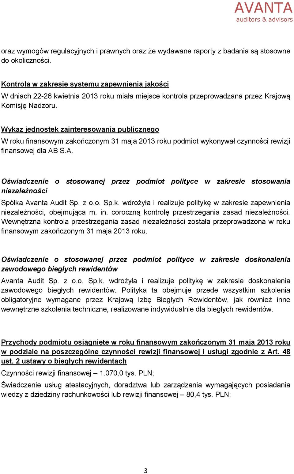 Wykaz jednostek zainteresowania publicznego W roku finansowym zakończonym 31 maja 2013 roku podmiot wykonywał czynności rewizji finansowej dla AB