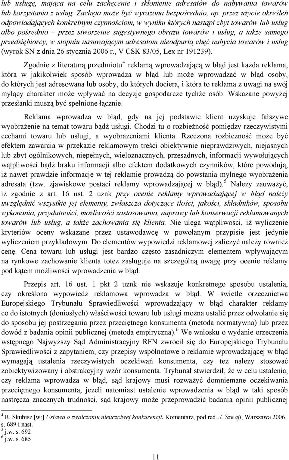 przedsiębiorcy, w stopniu nasuwającym adresatom nieodpartą chęć nabycia towarów i usług (wyrok SN z dnia 26 stycznia 2006 r., V CSK 83/05, Lex nr 191239).