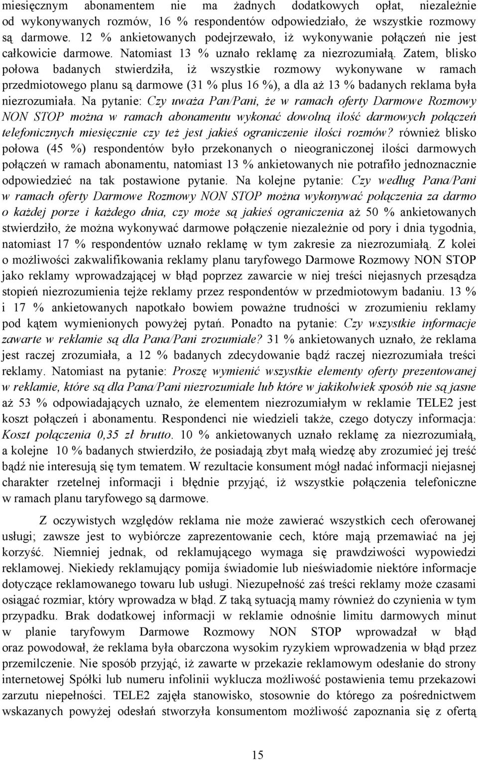 Zatem, blisko połowa badanych stwierdziła, iż wszystkie rozmowy wykonywane w ramach przedmiotowego planu są darmowe (31 % plus 16 %), a dla aż 13 % badanych reklama była niezrozumiała.