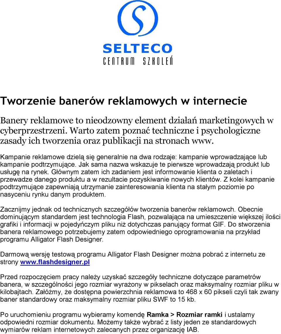 Kampanie reklamowe dzielą się generalnie na dwa rodzaje: kampanie wprowadzające lub kampanie podtrzymujące. Jak sama nazwa wskazuje te pierwsze wprowadzają produkt lub usługę na rynek.