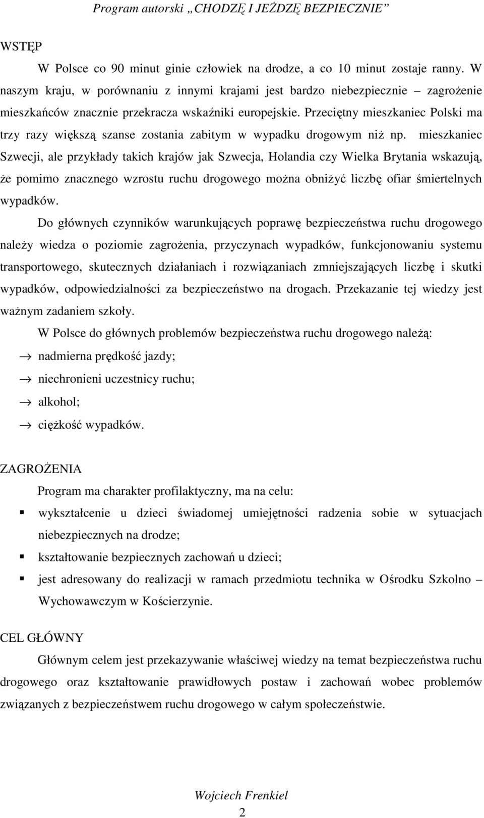 Przeciętny mieszkaniec Polski ma trzy razy większą szanse zostania zabitym w wypadku drogowym niŝ np.