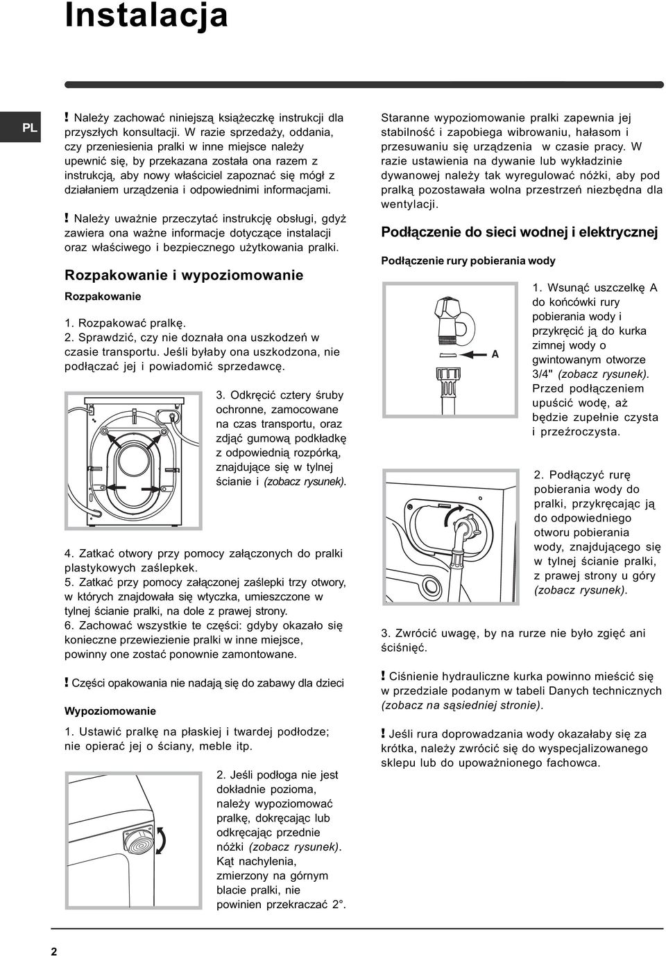 odpowiednimi informacjami.! Nale y uwa nie przeczytaæ instrukcjê obs³ugi, gdy zawiera ona wa ne informacje dotycz¹ce instalacji oraz w³aœciwego i bezpiecznego u ytkowania pralki.