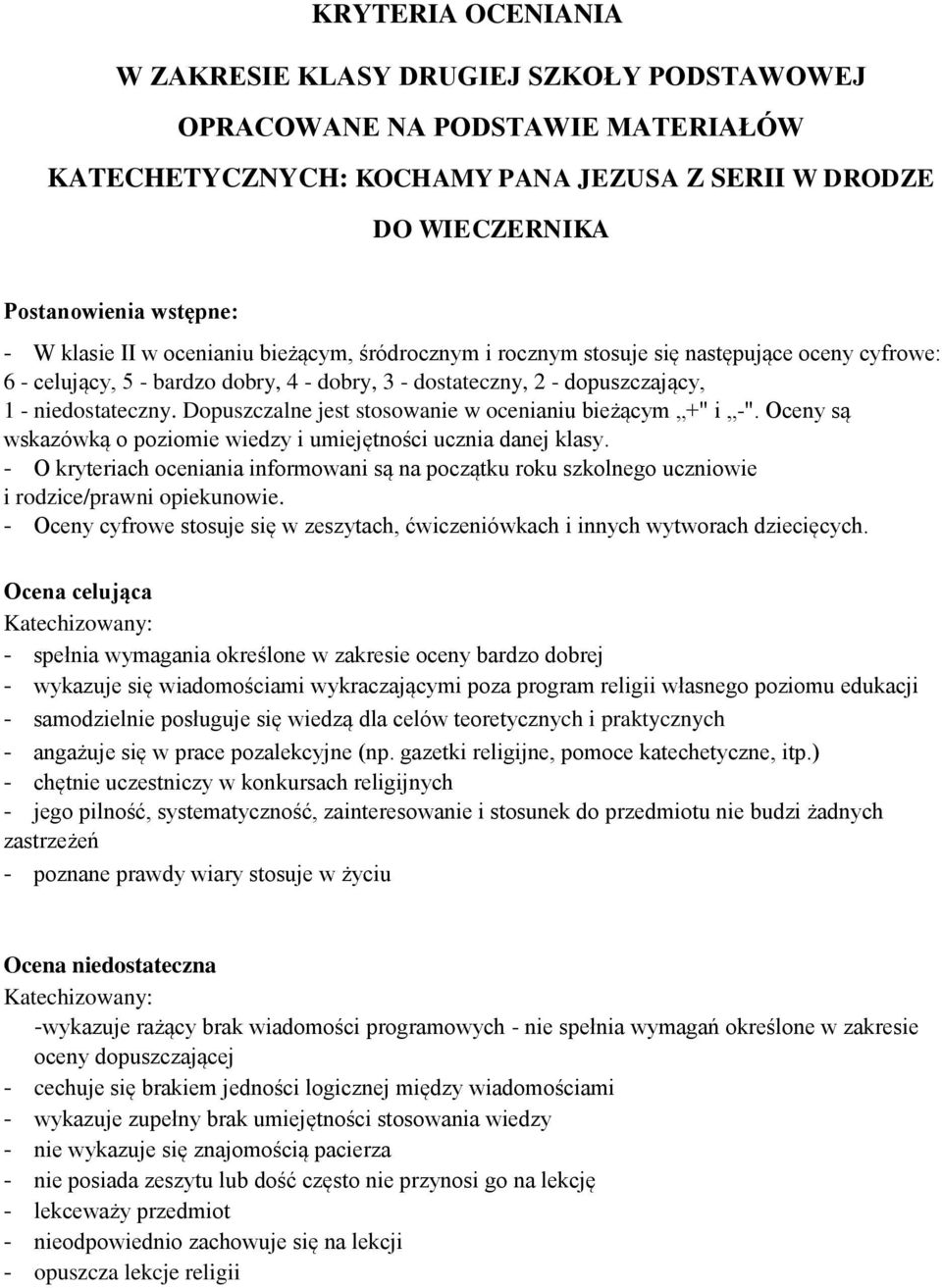 Dopuszczalne jest stosowanie w ocenianiu bieżącym +" i -". Oceny są wskazówką o poziomie wiedzy i umiejętności ucznia danej klasy.