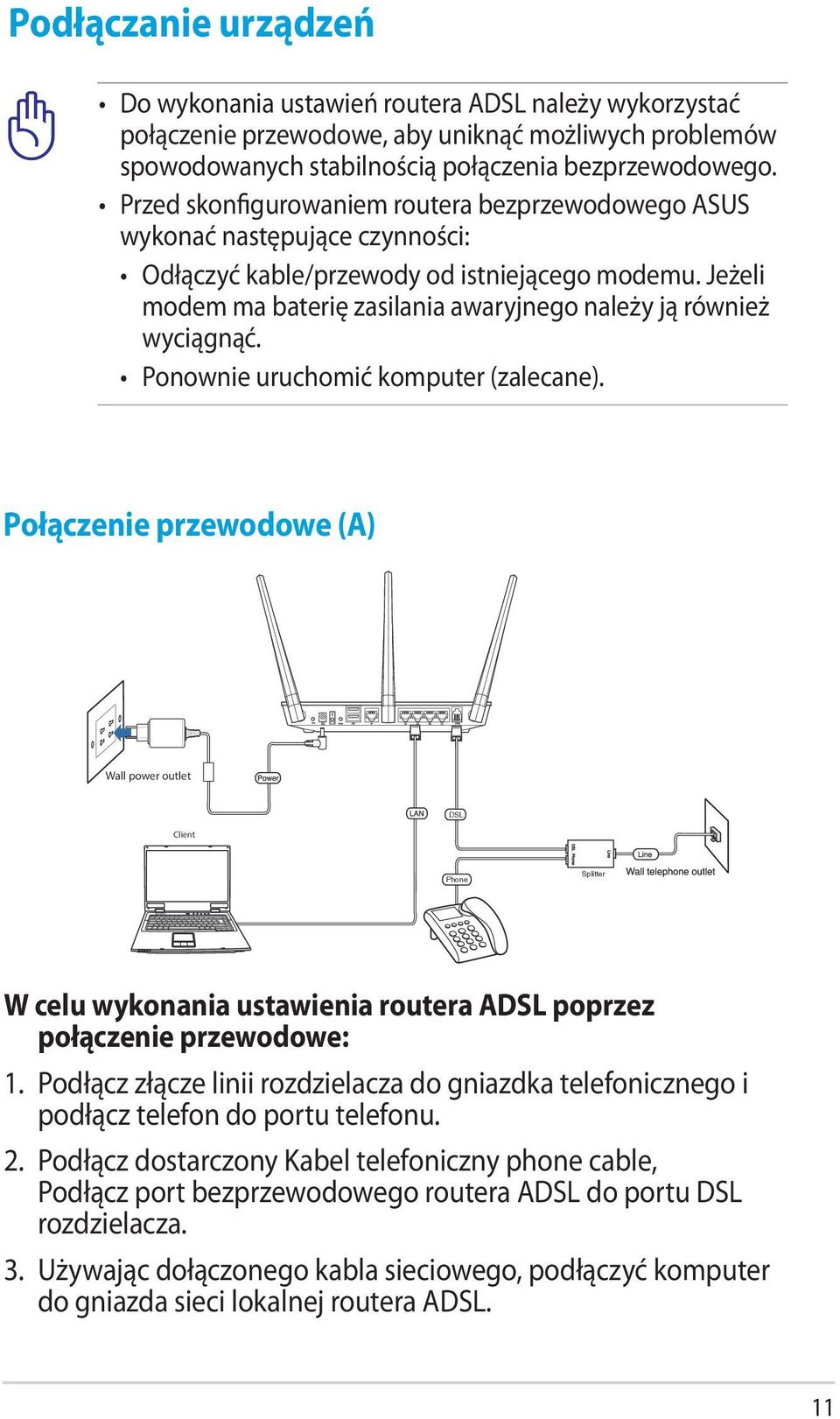 Jeżeli modem ma baterię zasilania awaryjnego należy ją również wyciągnąć. Ponownie uruchomić komputer (zalecane).