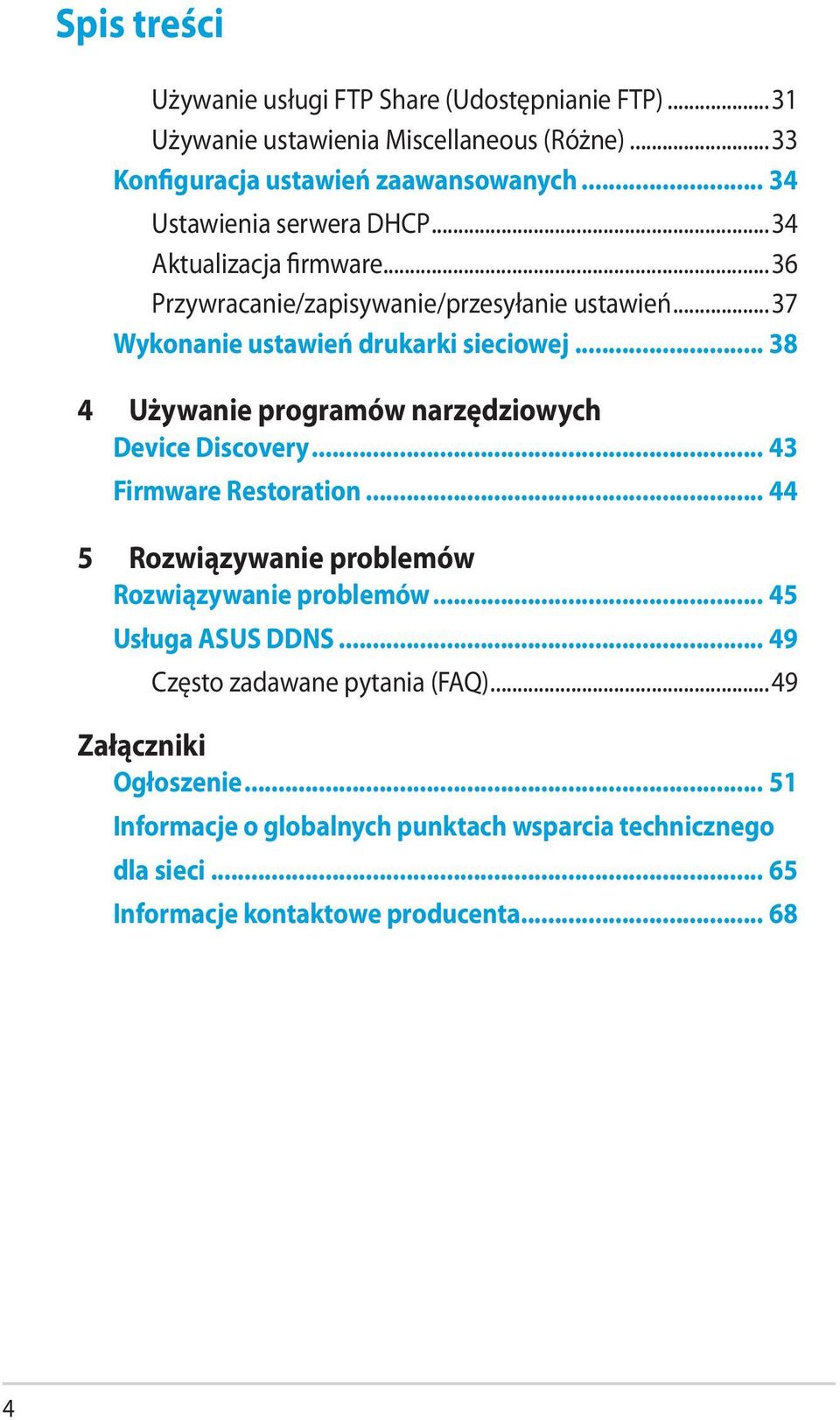 .. 38 4 Używanie programów narzędziowych Device Discovery... 43 Firmware Restoration... 44 5 Rozwiązywanie problemów Rozwiązywanie problemów.