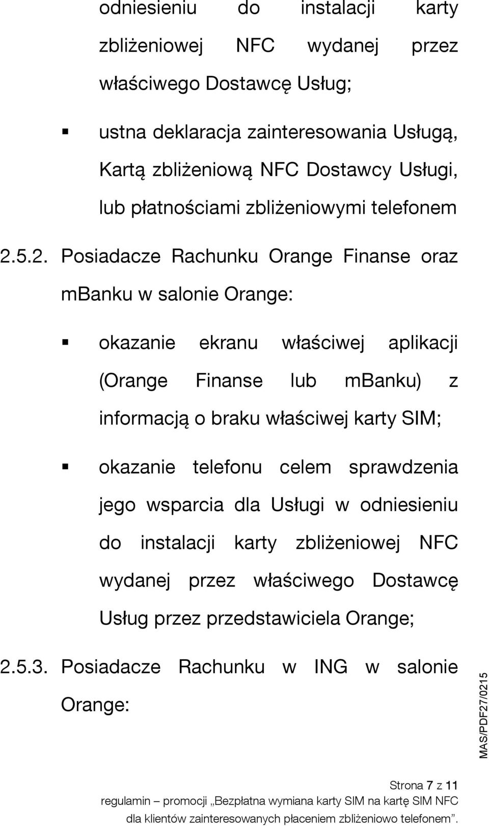 5.2. Posiadacze Rachunku Orange Finanse oraz mbanku w salonie Orange: okazanie ekranu właściwej aplikacji (Orange Finanse lub mbanku) z informacją o braku