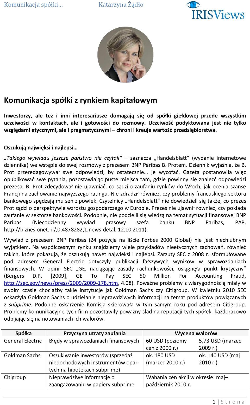 Oszukują najwięksi i najlepsi Takiego wywiadu jeszcze państwo nie czytali zaznacza Handelsblatt (wydanie internetowe dziennika) we wstępie do swej rozmowy z prezesem BNP Paribas B. Protem.