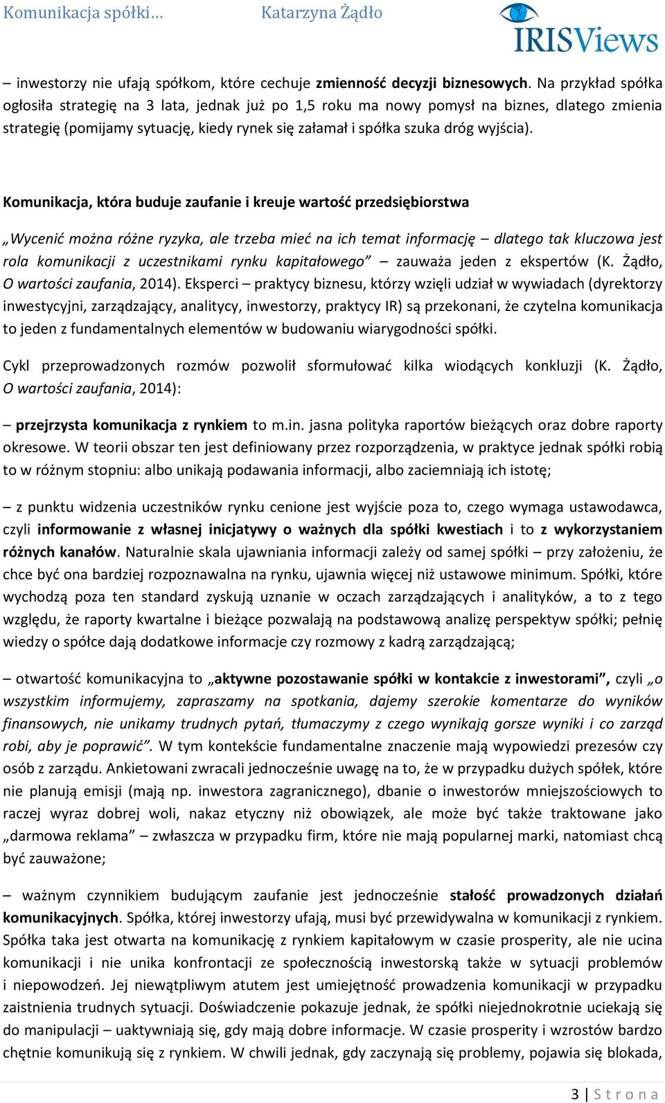 Komunikacja, która buduje zaufanie i kreuje wartość przedsiębiorstwa Wycenić można różne ryzyka, ale trzeba mieć na ich temat informację dlatego tak kluczowa jest rola komunikacji z uczestnikami