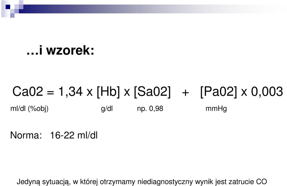 0,98 mmhg Norma: 16-22 ml/dl Jedyną sytuacją,