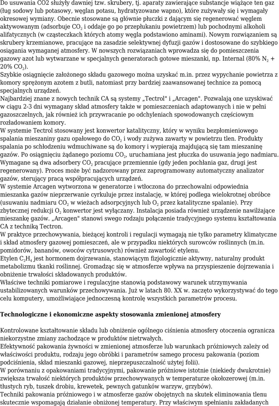 Obecnie stosowane są głównie płuczki z dającym się regenerować węglem aktywowanym (adsorbuje CO 2 i oddaje go po przepłukaniu powietrzem) lub pochodnymi alkoholi alifatycznych (w cząsteczkach których