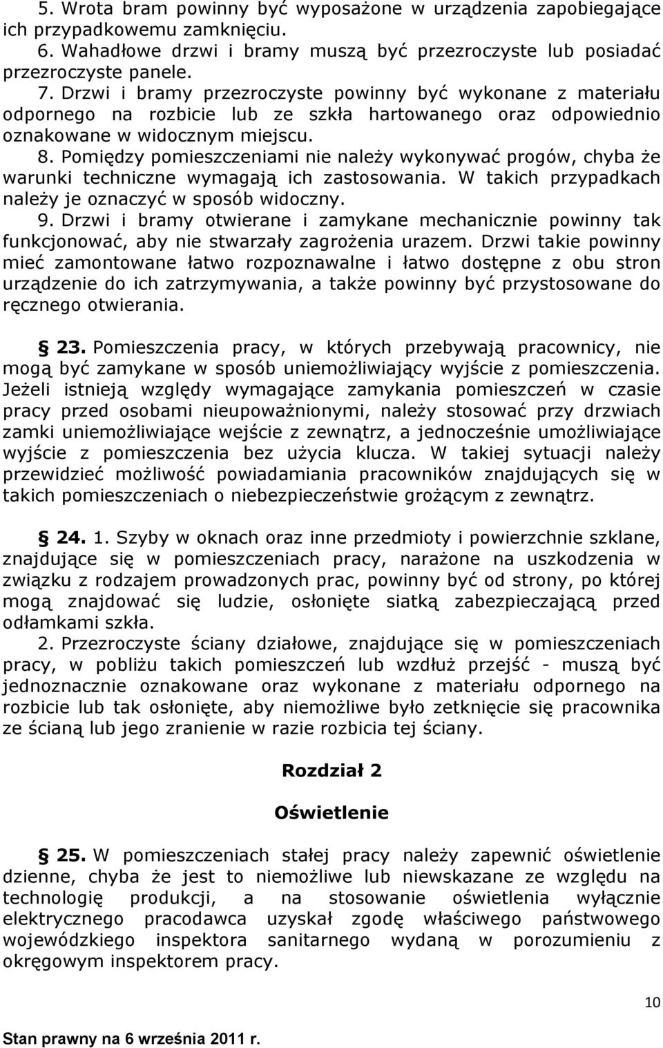 Pomiędzy pomieszczeniami nie należy wykonywać progów, chyba że warunki techniczne wymagają ich zastosowania. W takich przypadkach należy je oznaczyć w sposób widoczny. 9.