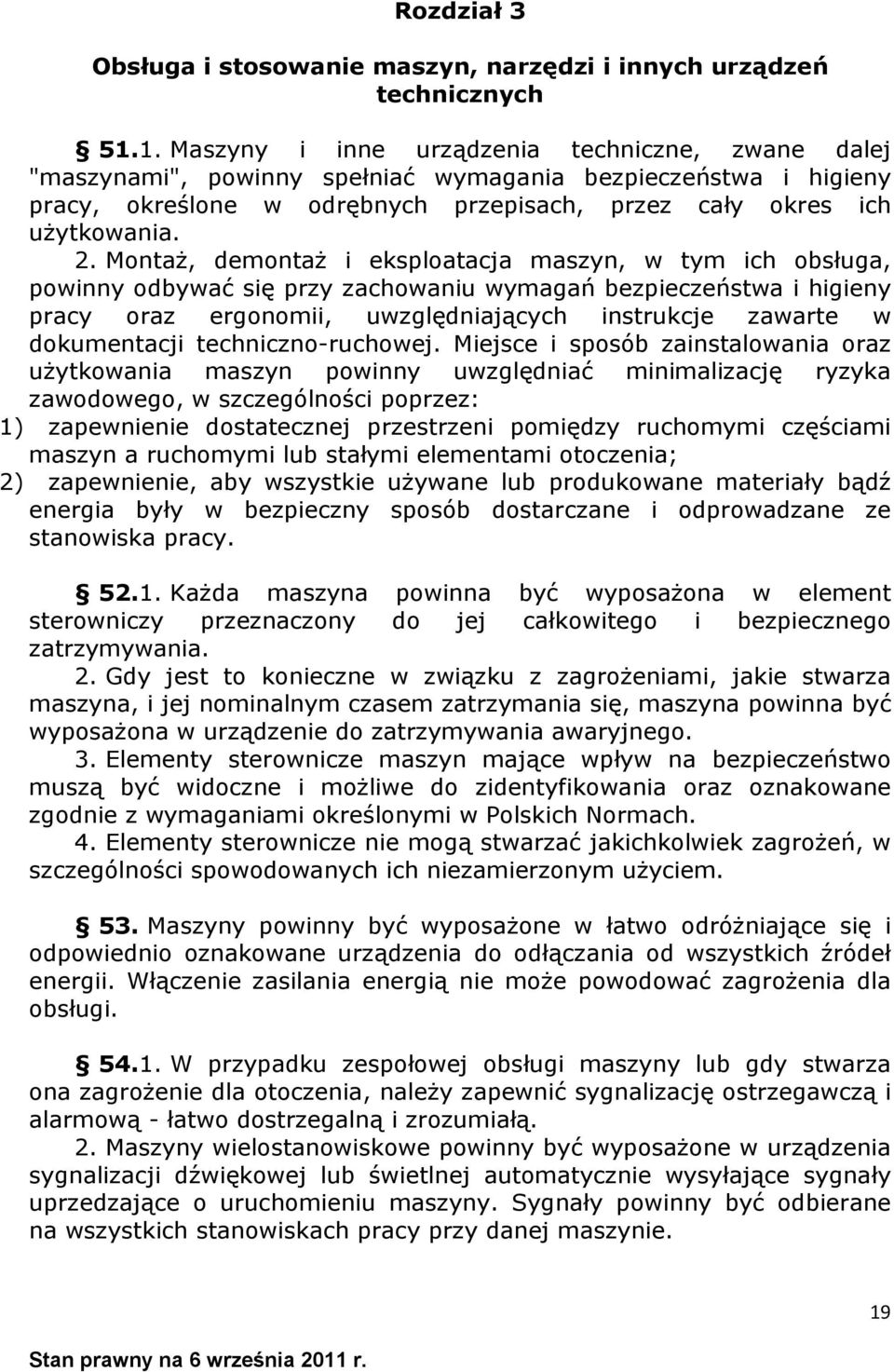 Montaż, demontaż i eksploatacja maszyn, w tym ich obsługa, powinny odbywać się przy zachowaniu wymagań bezpieczeństwa i higieny pracy oraz ergonomii, uwzględniających instrukcje zawarte w