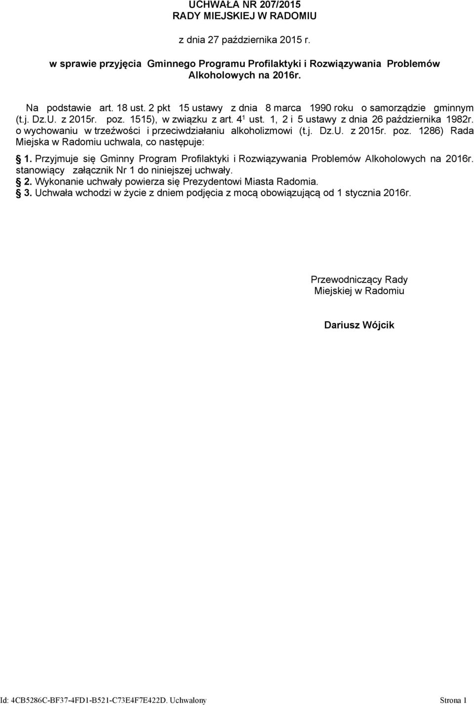 o wychowaniu w trzeźwości i przeciwdziałaniu alkoholizmowi (t.j. Dz.U. z 2015r. poz. 1286) Rada Miejska w Radomiu uchwala, co następuje: 1.