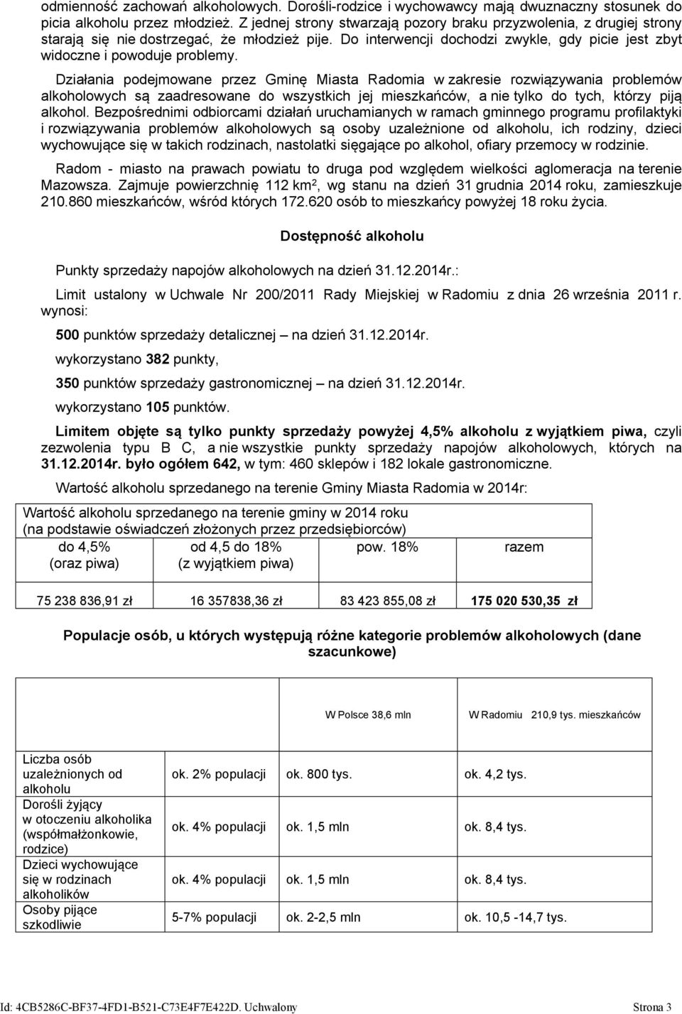 Działania podejmowane przez Gminę Miasta Radomia w zakresie rozwiązywania problemów alkoholowych są zaadresowane do wszystkich jej mieszkańców, a nie tylko do tych, którzy piją alkohol.