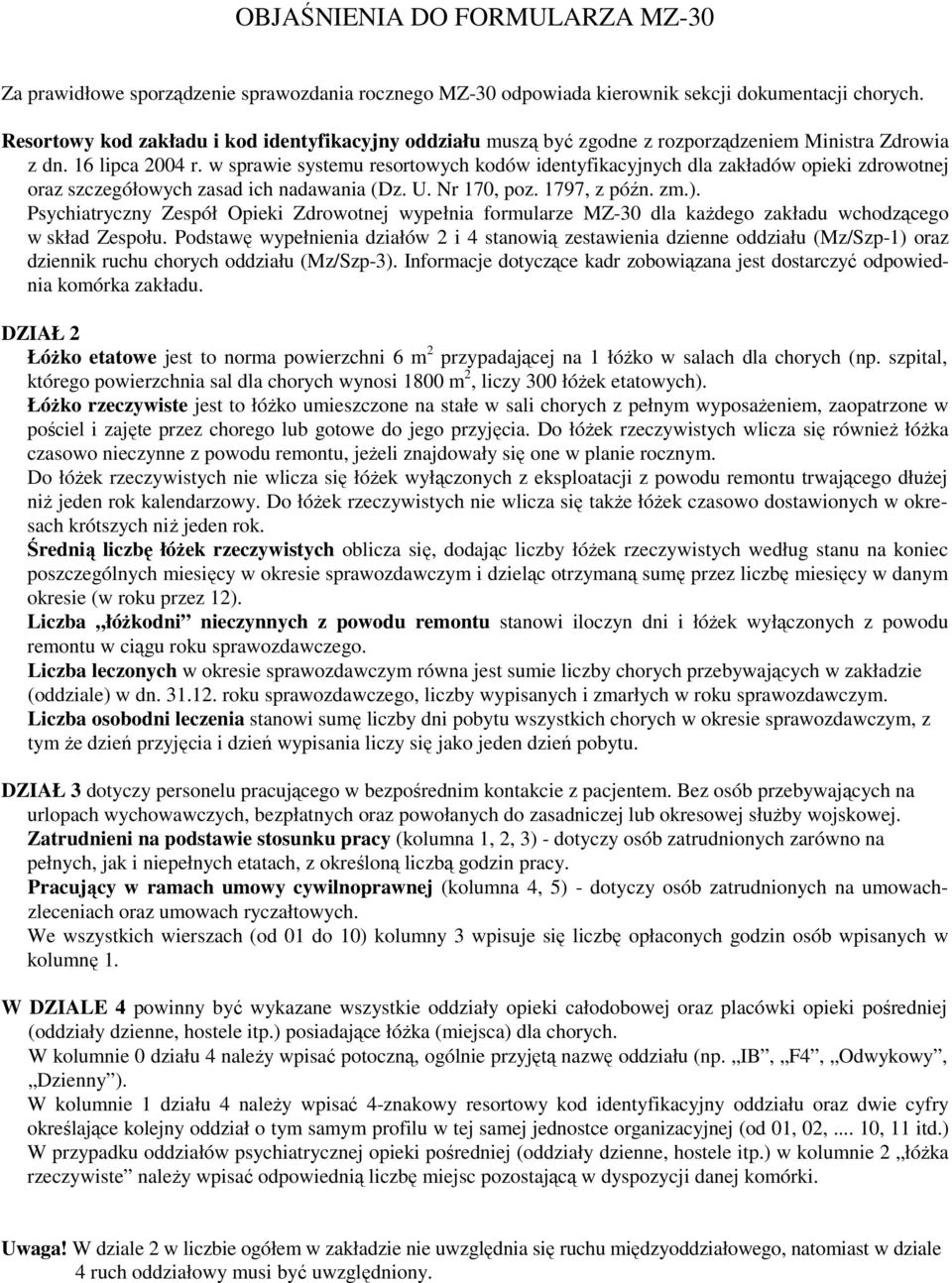 w sprawie systemu resortowych kodów identyfikacyjnych dla zakładów opieki zdrowotnej oraz szczegółowych zasad ich nadawania (Dz. U. Nr 170, poz. 1797, z późn. zm.).