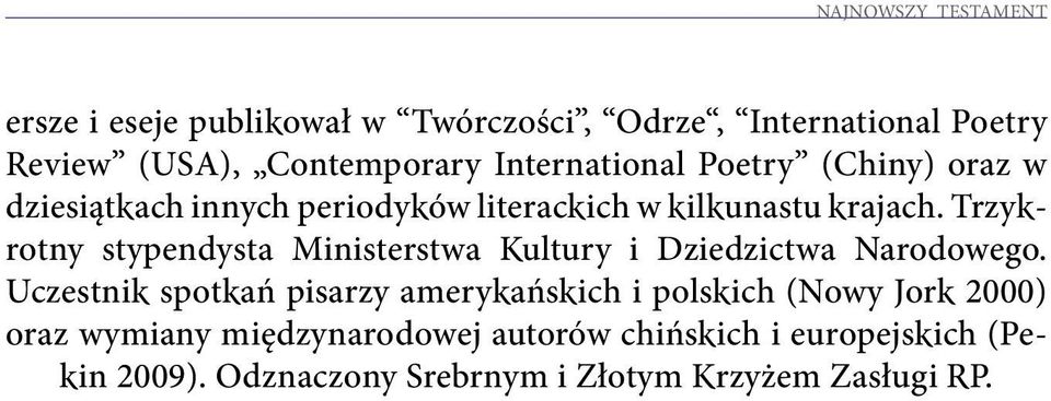 Trzykrotny stypendysta Ministerstwa Kultury i Dziedzictwa Narodowego.