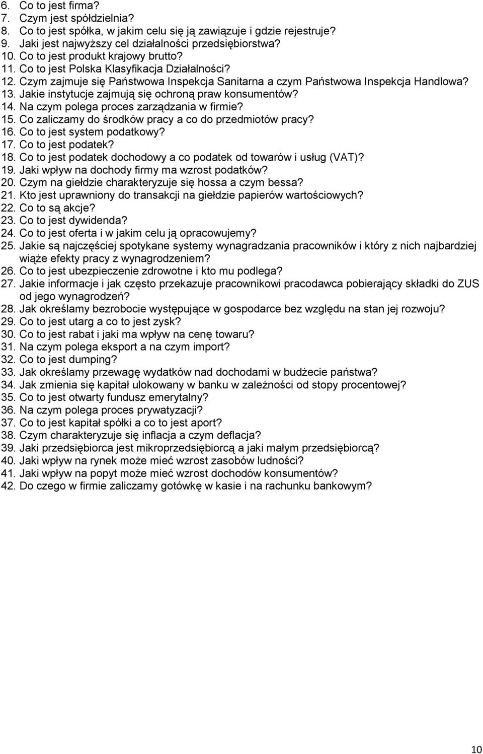 Jakie instytucje zajmują się ochroną praw konsumentów? 14. Na czym polega proces zarządzania w firmie? 15. Co zaliczamy do środków pracy a co do przedmiotów pracy? 16. Co to jest system podatkowy? 17.