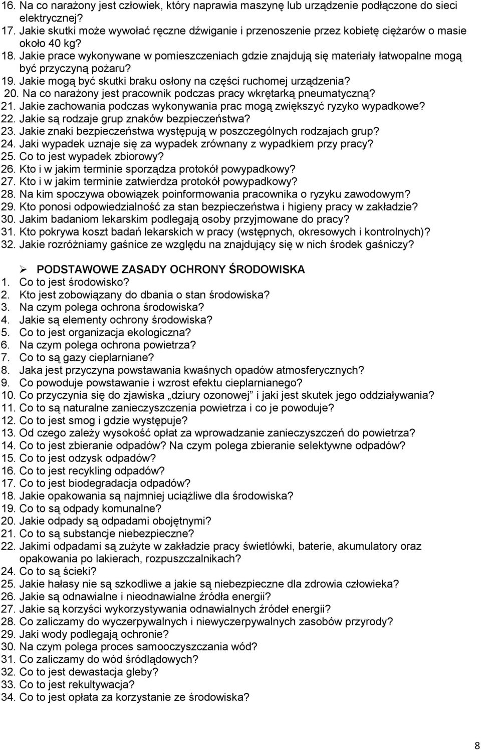 Jakie prace wykonywane w pomieszczeniach gdzie znajdują się materiały łatwopalne mogą być przyczyną pożaru? 19. Jakie mogą być skutki braku osłony na części ruchomej urządzenia? 20.