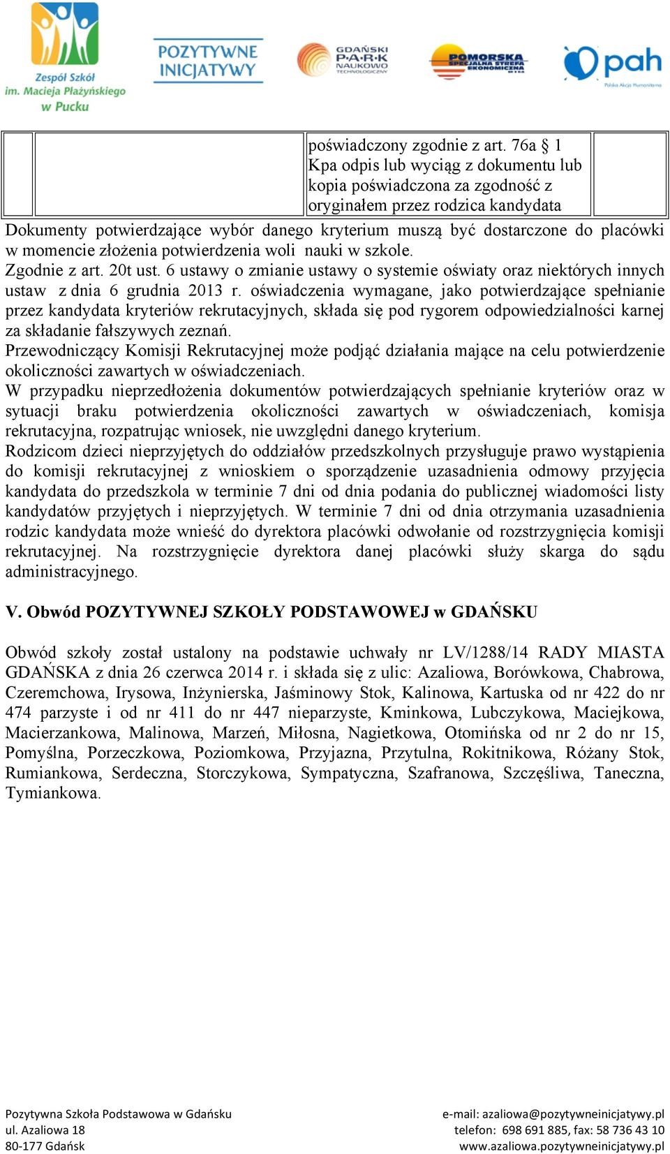 złożenia potwierdzenia woli nauki w szkole. Zgodnie z art. 20t ust. 6 ustawy o zmianie ustawy o systemie oświaty oraz niektórych innych ustaw z dnia 6 grudnia 2013 r.