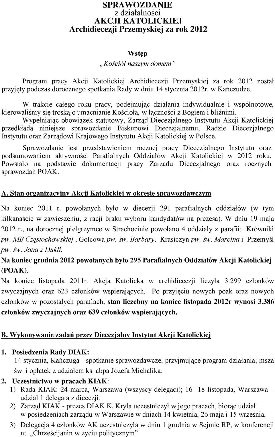 W trakcie całego roku pracy, podejmując działania indywidualnie i wspólnotowe, kierowaliśmy się troską o umacnianie Kościoła, w łączności z Bogiem i bliźnimi.