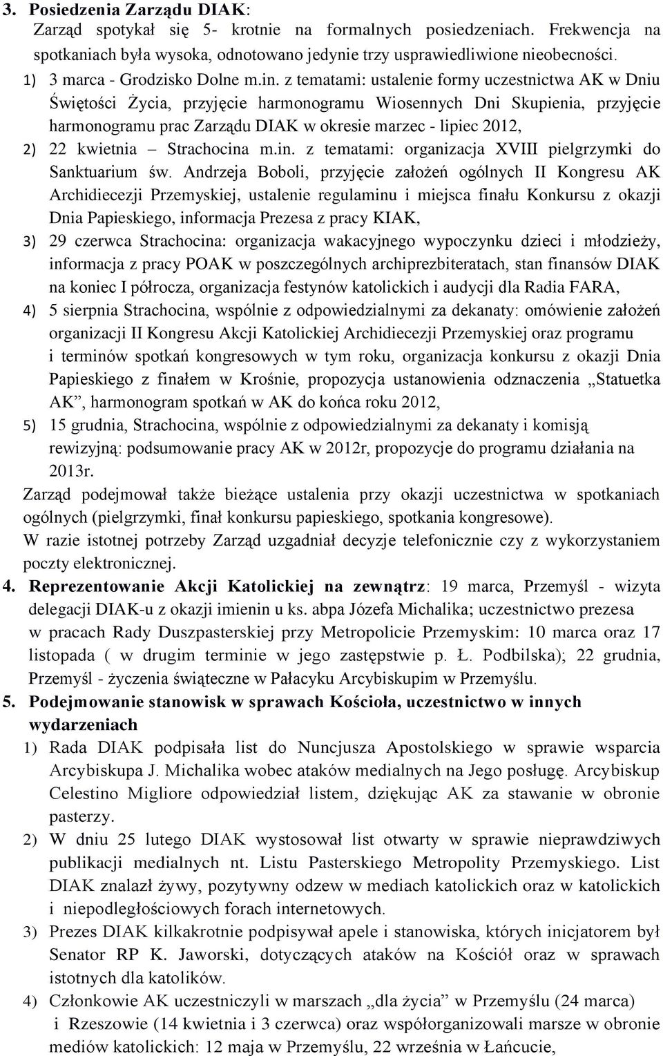 z tematami: ustalenie formy uczestnictwa AK w Dniu Świętości Życia, przyjęcie harmonogramu Wiosennych Dni Skupienia, przyjęcie harmonogramu prac Zarządu DIAK w okresie marzec - lipiec 2012, 2) 22