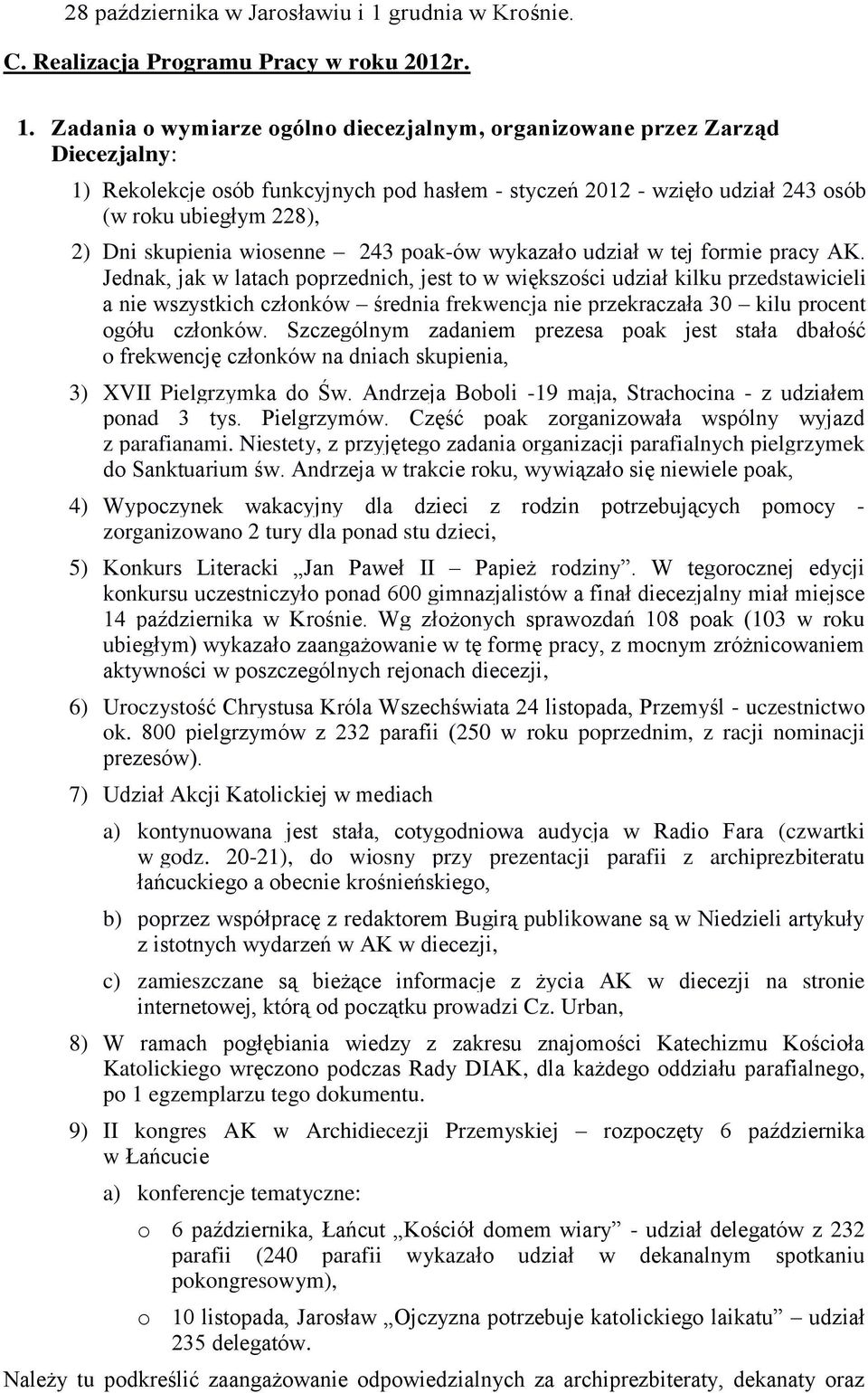 Zadania o wymiarze ogólno diecezjalnym, organizowane przez Zarząd Diecezjalny: 1) Rekolekcje osób funkcyjnych pod hasłem - styczeń 2012 - wzięło udział 243 osób (w roku ubiegłym 228), 2) Dni