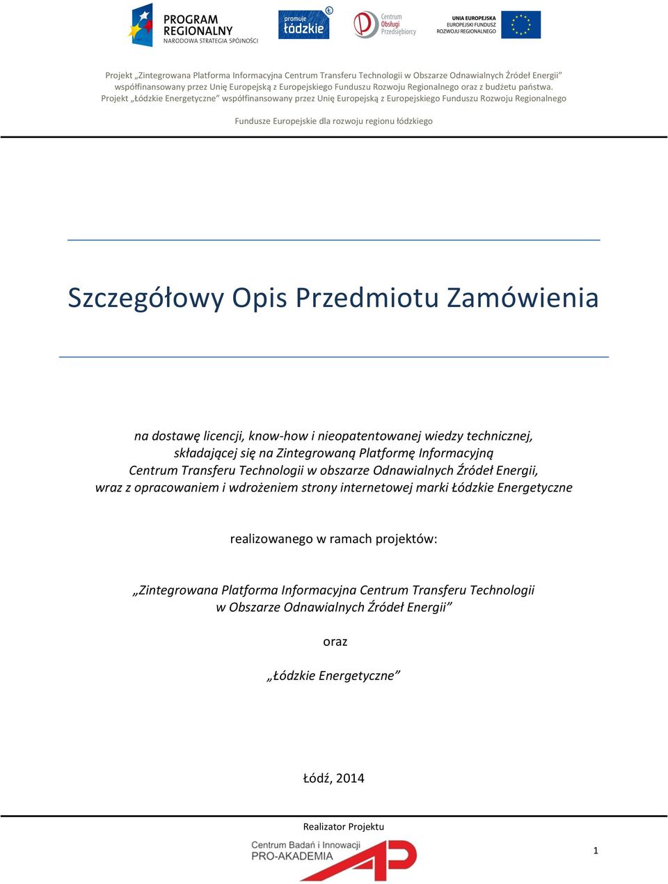 Projekt Łódzkie Energetyczne współfinansowany przez Unię Europejską z Europejskiego Funduszu Rozwoju Regionalnego Fundusze Europejskie dla rozwoju regionu łódzkiego Szczegółowy Opis Przedmiotu