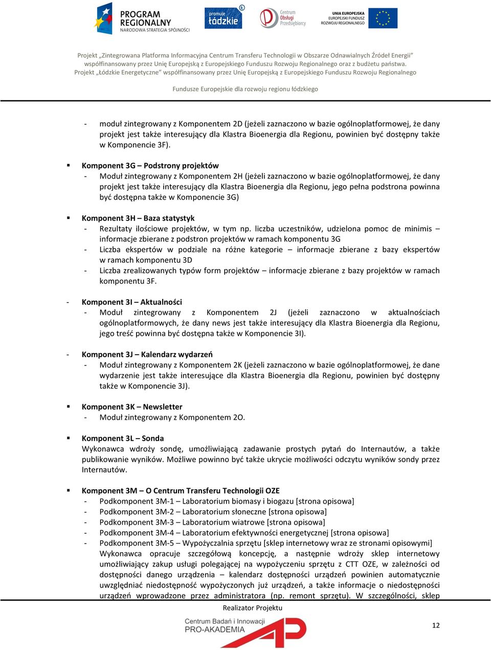 Projekt Łódzkie Energetyczne współfinansowany przez Unię Europejską z Europejskiego Funduszu Rozwoju Regionalnego Fundusze Europejskie dla rozwoju regionu łódzkiego moduł zintegrowany z Komponentem