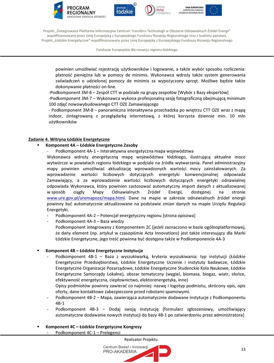 Projekt Łódzkie Energetyczne współfinansowany przez Unię Europejską z Europejskiego Funduszu Rozwoju Regionalnego Fundusze Europejskie dla rozwoju regionu łódzkiego powinien umożliwiać rejestrację