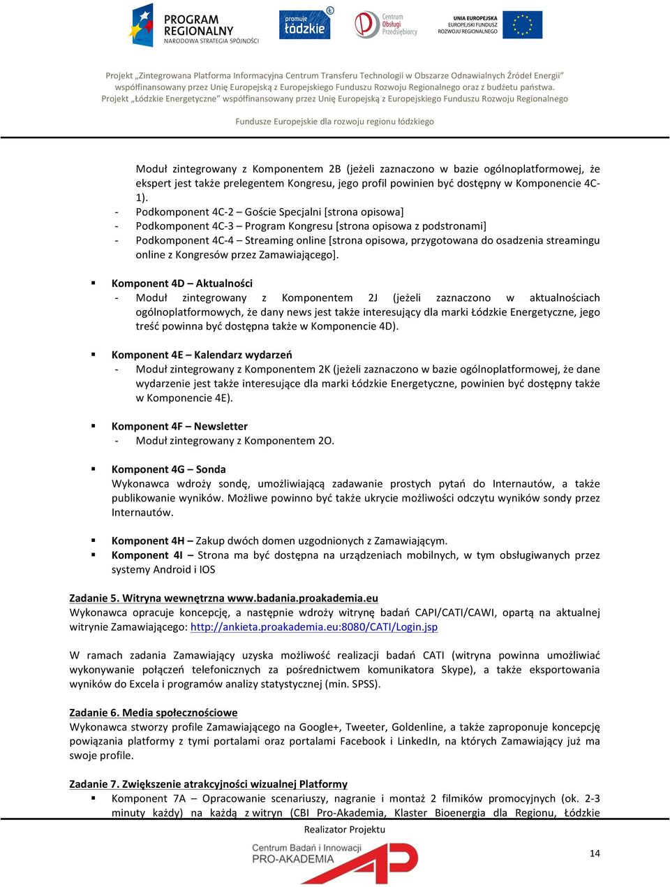 Projekt Łódzkie Energetyczne współfinansowany przez Unię Europejską z Europejskiego Funduszu Rozwoju Regionalnego Fundusze Europejskie dla rozwoju regionu łódzkiego Moduł zintegrowany z Komponentem