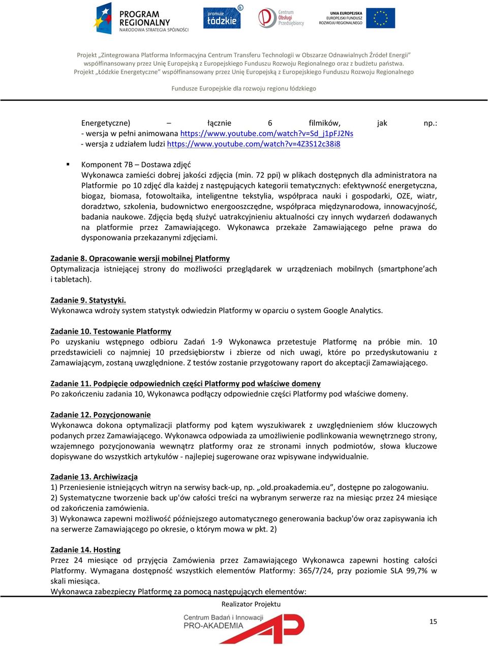 Projekt Łódzkie Energetyczne współfinansowany przez Unię Europejską z Europejskiego Funduszu Rozwoju Regionalnego Fundusze Europejskie dla rozwoju regionu łódzkiego Energetyczne) łącznie 6 filmików,