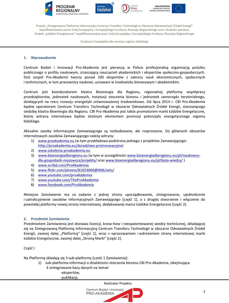 Wprowadzenie Centrum Badań i Innowacji ProAkademia jest pierwszą w Polsce profesjonalną organizacją pożytku publicznego o profilu naukowym, zrzeszającą nauczycieli akademickich i ekspertów