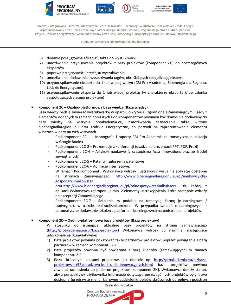 Projekt Łódzkie Energetyczne współfinansowany przez Unię Europejską z Europejskiego Funduszu Rozwoju Regionalnego Fundusze Europejskie dla rozwoju regionu łódzkiego 6) 7) dodanie pola główna