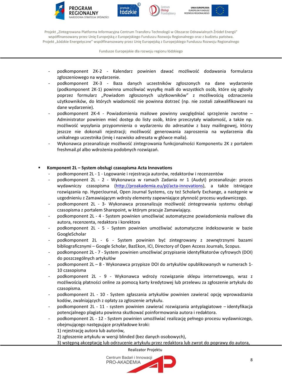 Projekt Łódzkie Energetyczne współfinansowany przez Unię Europejską z Europejskiego Funduszu Rozwoju Regionalnego Fundusze Europejskie dla rozwoju regionu łódzkiego podkomponent 2K2 Kalendarz