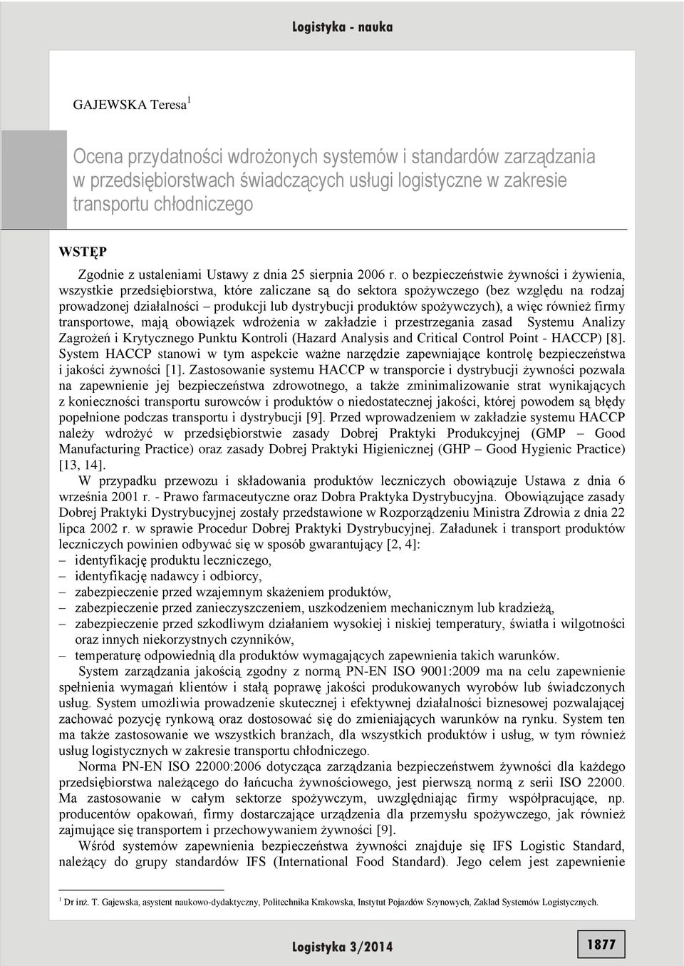 o bezpieczeństwie żywności i żywienia, wszystkie przedsiębiorstwa, które zaliczane są do sektora spożywczego (bez względu na rodzaj prowadzonej działalności produkcji lub dystrybucji produktów