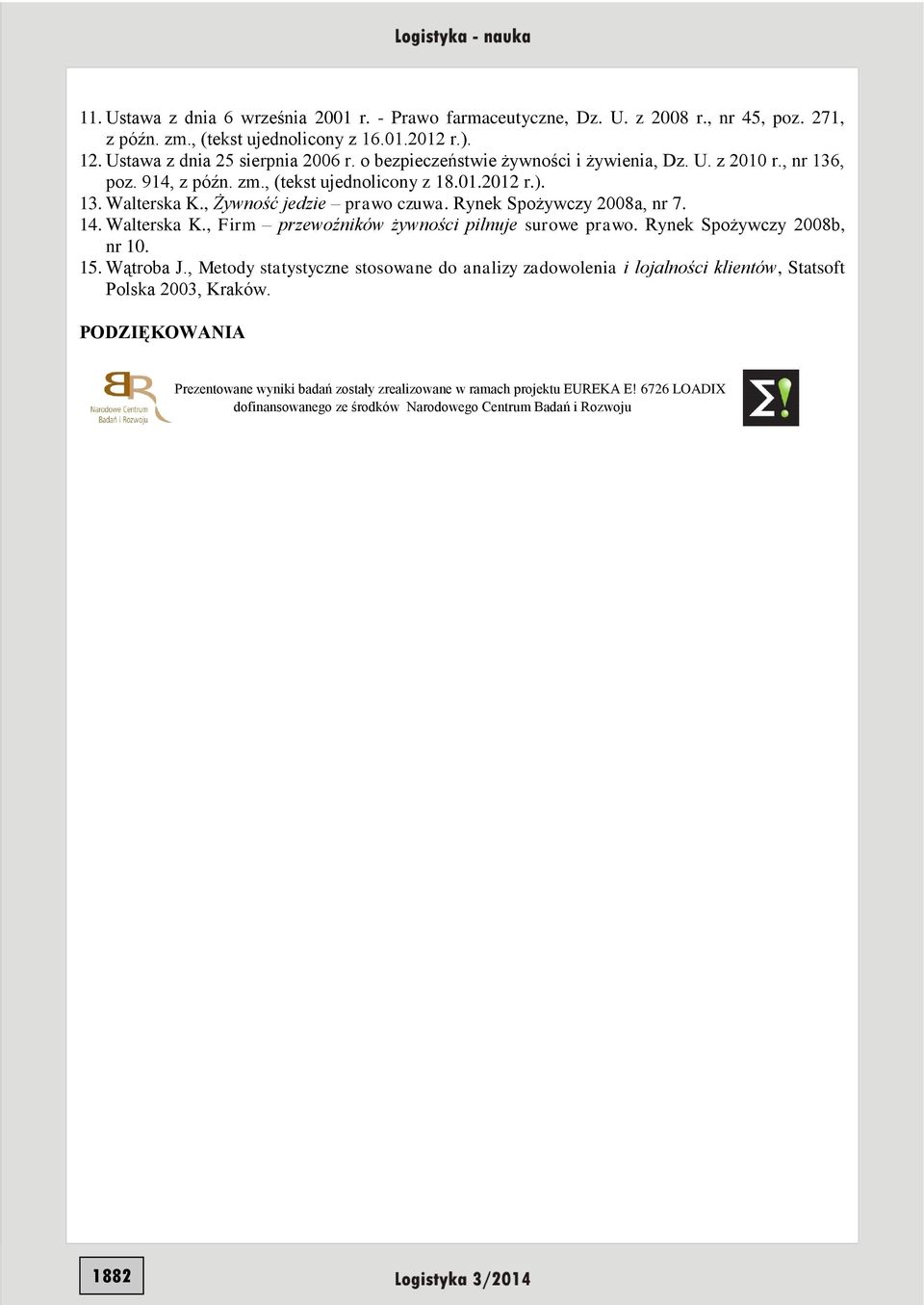 Rynek Spożywczy 2008a, nr 7. 14. Walterska K., Firm przewoźników żywności pilnuje surowe prawo. Rynek Spożywczy 2008b, nr 10. 15. Wątroba J.